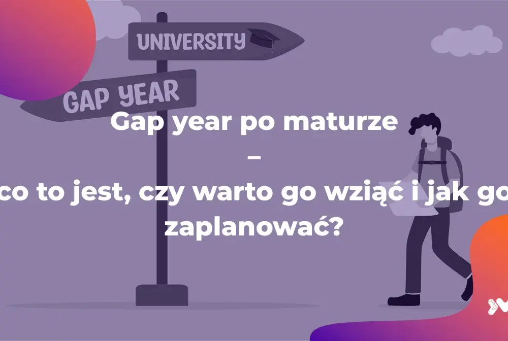 Gap year po maturze - jak dobrze zaplanować rok przerwy
