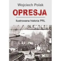 Okładka książki "OPRESJA. Ilustrowana historia PRL" Wojciecha Polaka. Zdjęcie przedstawia czołg i ludzi, symbolizujące trudne czasy komunizmu.