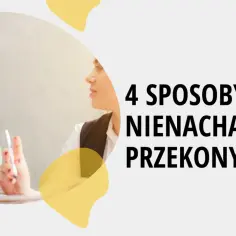 Dwie kobiety rozmawiają, jedna z nich trzyma długopis. Tekst głosi "4 sposoby na nienachalne przekonywanie", sugerując mistrzowską retorykę.