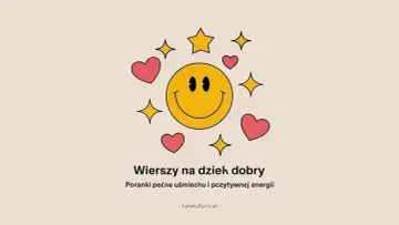 Uśmiechnięta buźka, serduszka i gwiazdki. Krótki wierszyk dla rodziców, by poranki były pełne uśmiechu i pozytywnej energii.